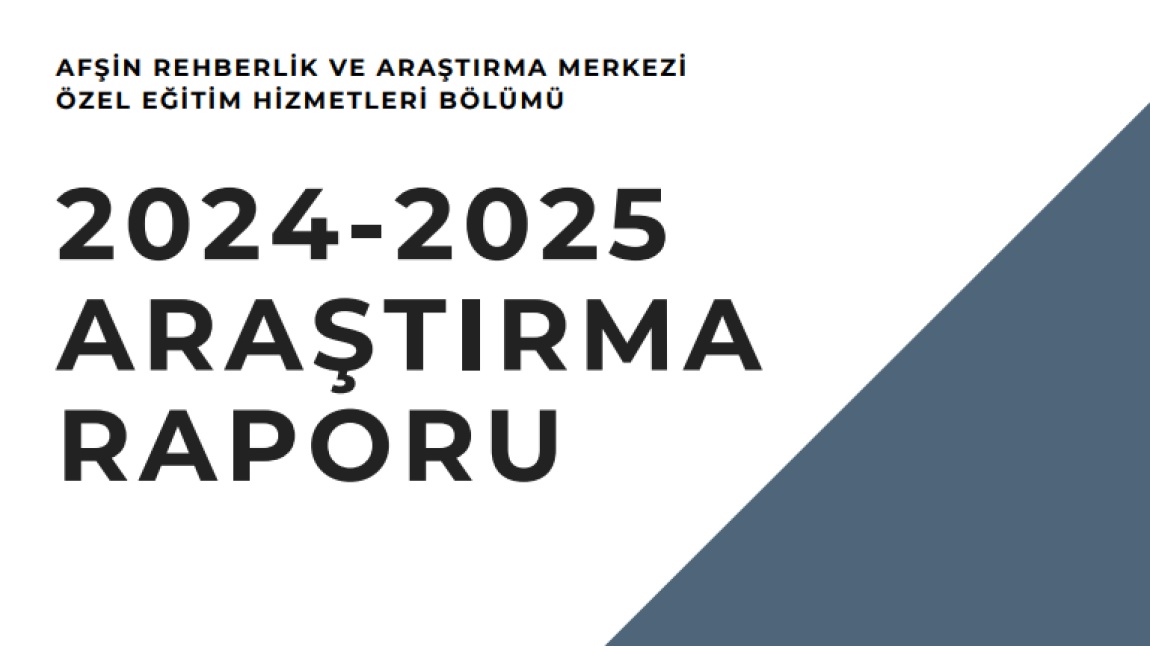 AFŞİN RAM ÖZEL EĞİTİM HİZMETLERİ BÖLÜMÜ 2024-2025 ARAŞTIRMA RAPORU
