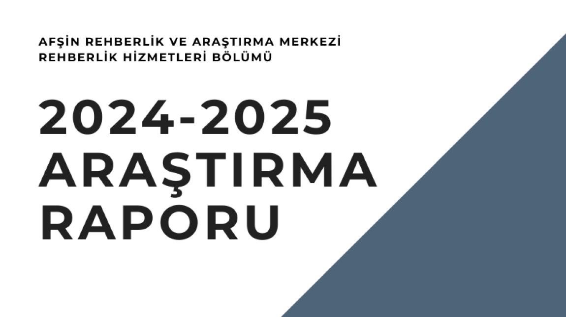 AFŞİN RAM REHBERLİK HİZMETLERİ BÖLÜMÜ 2024-2025 YILI ARAŞTIRMA RAPORU